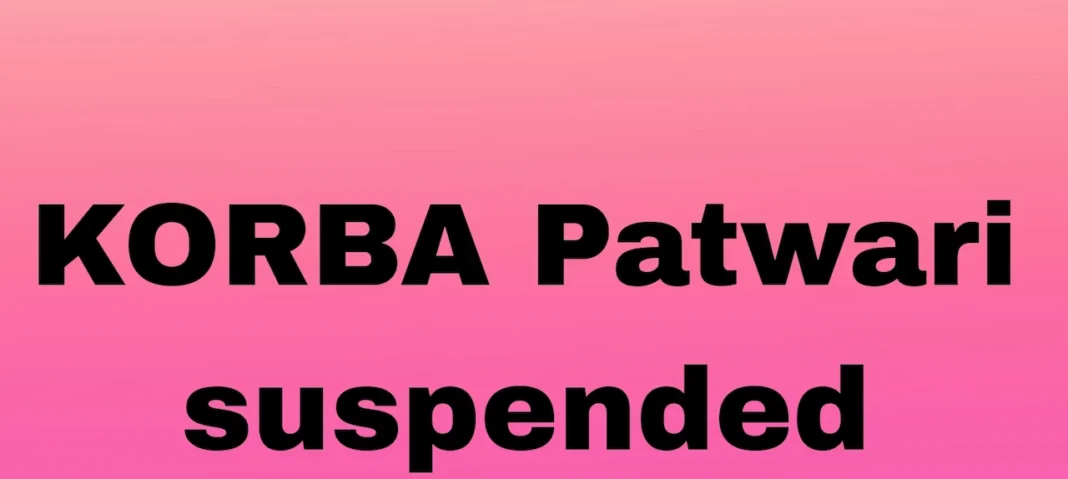 KORBA Patwari suspended